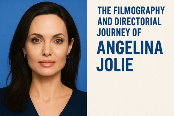 The Filmography and Directorial Journey of Angelina Jolie