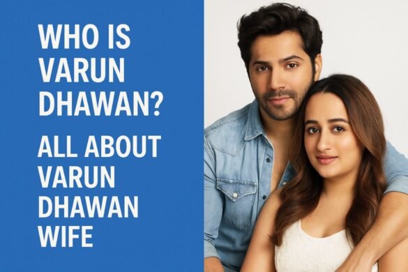 Who Is Varun Dhawan? All About Varun Dhawan Wife Who Is Varun Dhawan? All About Varun Dhawan Wife